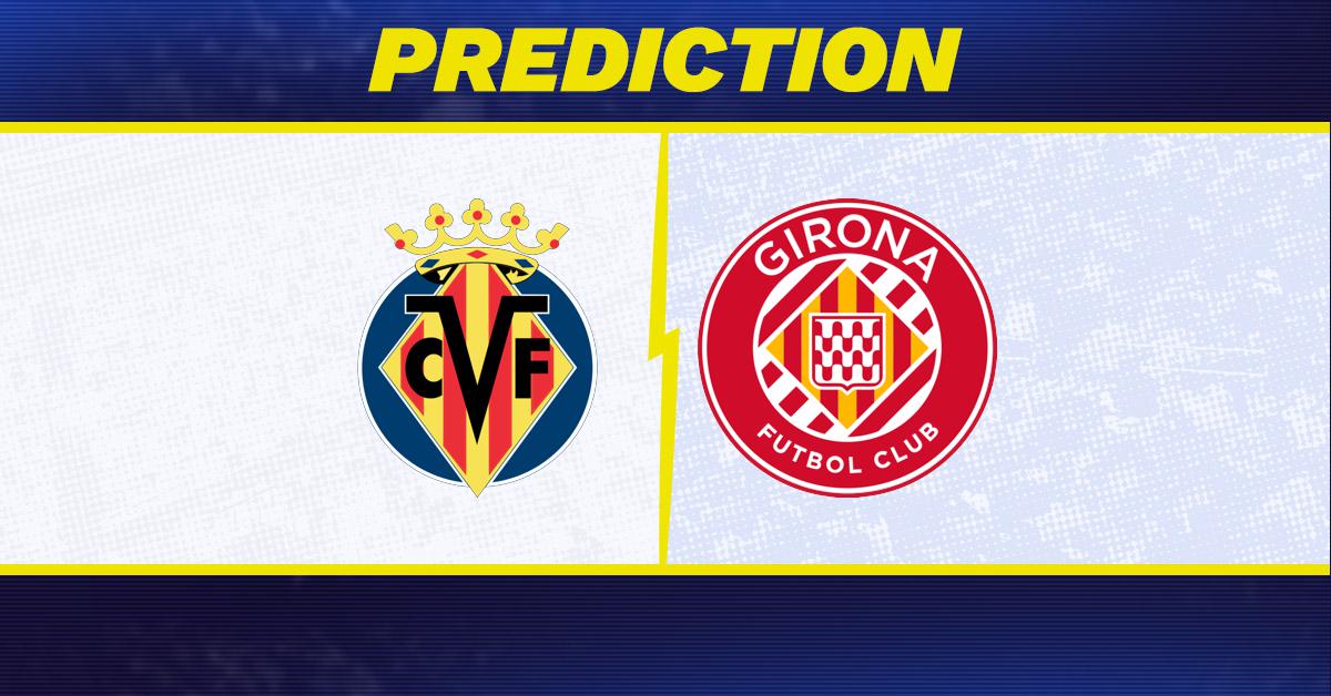 Free Girona vs Villarreal Prediction: Dont Miss Our Betting Tips for This Game!