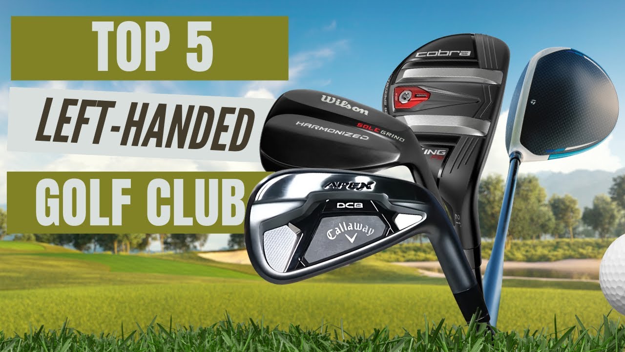 Best Golf Clubs for Lefty Golfers: Top Picks for 2024