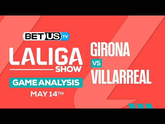 Free Girona vs Villarreal Prediction: Dont Miss Our Betting Tips for This Game!