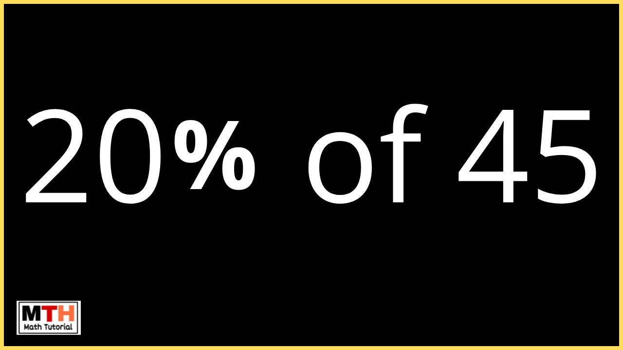What is 45 of 20? Get the Solution & Learn How!