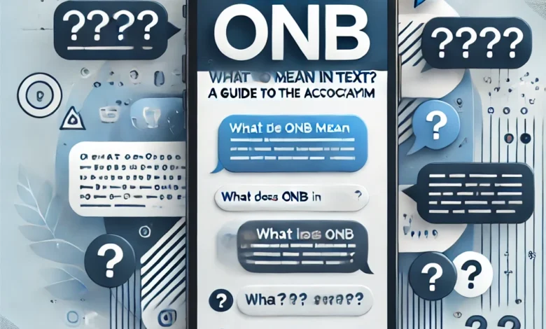 What Does ONB Mean in Text Messages? Simple Definition here!