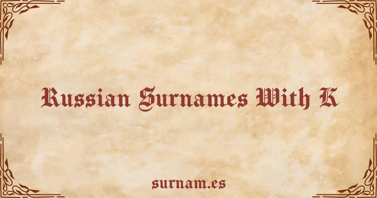 Russian Surnames Starting with K: A Big List & What They Mean!