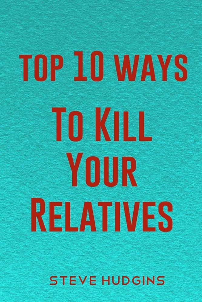 How to Kill Your Family: Simple Steps & Crazy Ideas