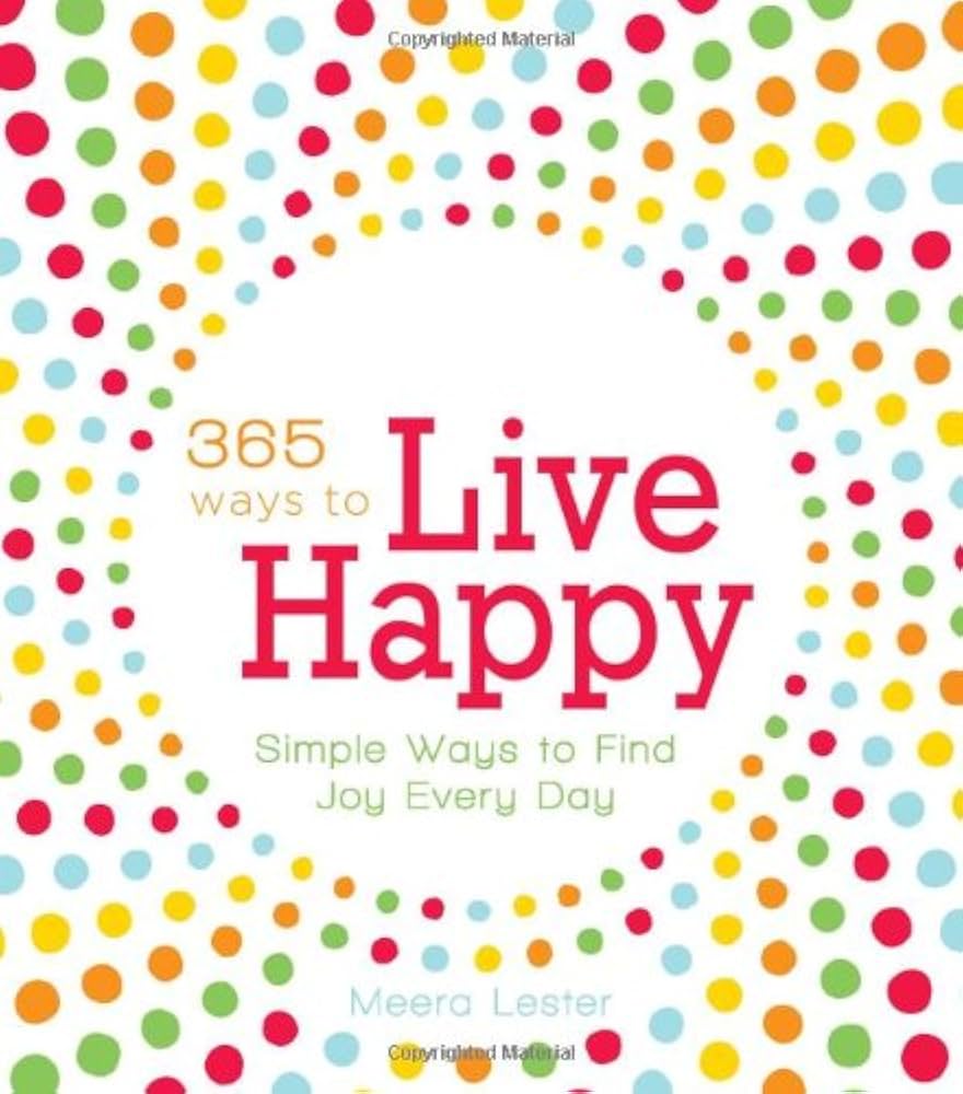 Tips for Staying Happy 365: Simple Joys for Daily Life