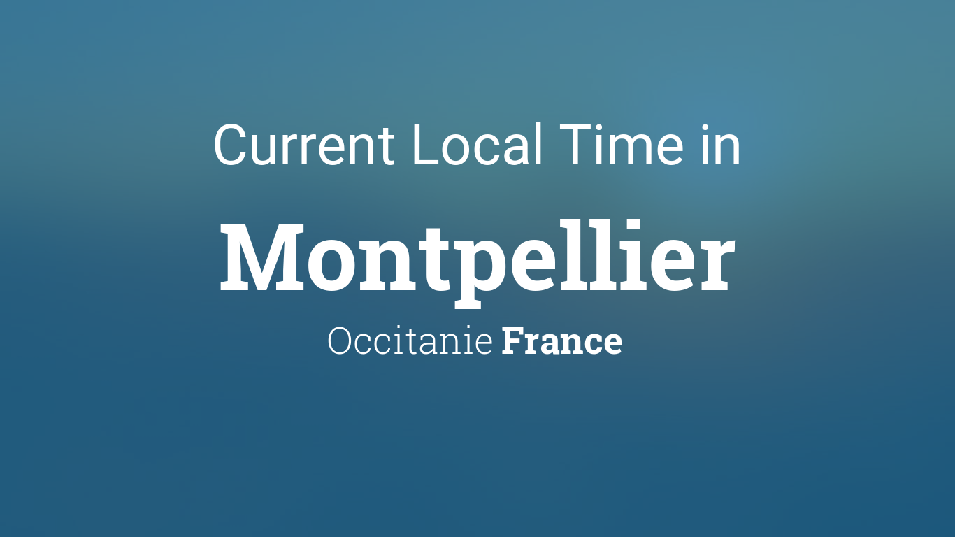 What is the current montpellier time right now? Get the most accurate local hour instantly for your needs.