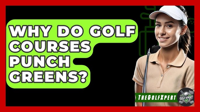 Punching the greens: a must-do for healthy courses (Discover why it is so essential for good golf)